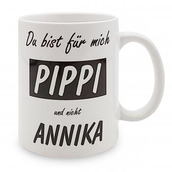 Tasse - Du bist für mich Pippi und nicht Annika