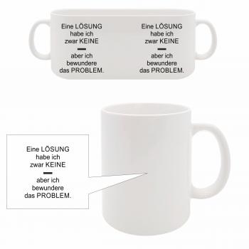 Tasse - Eine Lösung hab ich keine bewundere Problem