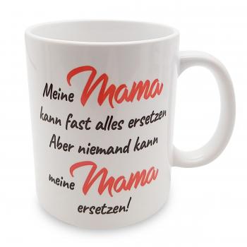 Tasse - Meine Mama kann fast alle ersetzen - aber niemand kann meine Mama ersetzen