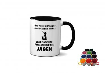 Tasse - Sieht vielleicht so aus als würde ich dir zuhören doch eigentlich denke ich nur ans jagen