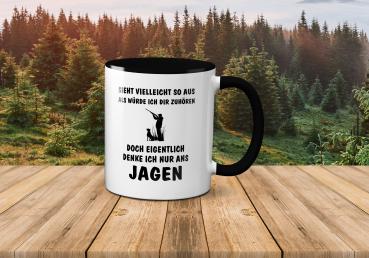 Tasse - Sieht vielleicht so aus als würde ich dir zuhören doch eigentlich denke ich nur ans jagen