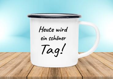 Emailletasse Sprüche - Heute wird ein schlöner Tag! - Emaillebecher weiß - 2 Größen