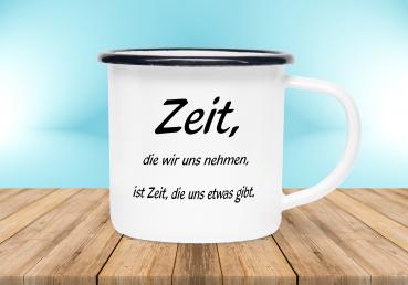 Emailletasse Sprüche - Zeit, die wir uns nehmen, ist Zeit, die uns etwas gibt. - Emaillebecher weiß - 2 Größen