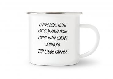 Tasse Kaffee - Kaffee redet nicht... - Emaillebecher weiß - 2 Größen