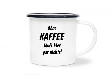 Tasse Kaffee - Ohne Kaffee läuft... - Emaillebecher weiß - 2 Größen