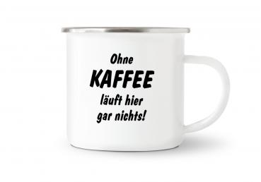 Tasse Kaffee - Ohne Kaffee läuft... - Emaillebecher weiß - 2 Größen