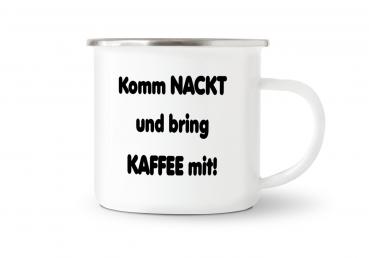 Tasse Kaffee - Komm nackt und bring Kaffee mit! - Emaillebecher weiß - 2 Größen