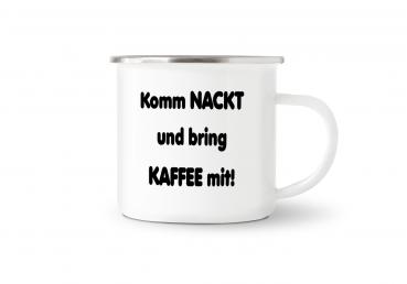 Tasse Kaffee - Komm nackt und bring Kaffee mit! - Emaillebecher weiß - 2 Größen