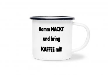 Tasse Kaffee - Komm nackt und bring Kaffee mit! - Emaillebecher weiß - 2 Größen