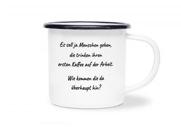 Tasse Kaffee - Es soll ja Menschen geben... - Emaillebecher weiß - 2 Größen