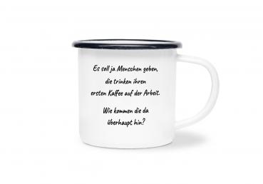 Tasse Kaffee - Es soll ja Menschen geben... - Emaillebecher weiß - 2 Größen