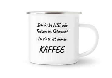 Tasse Kaffee - Nie alle Tassen im Schrank... - Emaillebecher weiß - 2 Größen