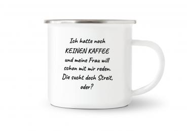 Tasse Kaffee - Ich hatte noch keinen Kaffee... - Emaillebecher weiß - 2 Größen