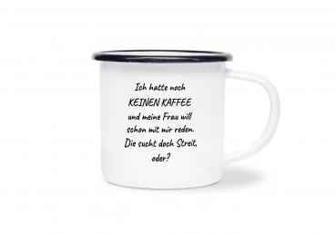 Tasse Kaffee - Ich hatte noch keinen Kaffee... - Emaillebecher weiß - 2 Größen