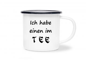 Tasse Tee - Ich habe einen im TEE - Emaillebecher weiß - 2 Größen