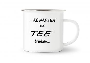 Tasse Tee - Abwarten und Tee trinken... - Emaillebecher weiß - 2 Größen