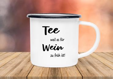 Tasse Tee - Tee weil es für Wein zu früh! - Emaillebecher weiß - 2 Größen