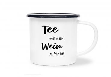 Tasse Tee - Tee weil es für Wein zu früh! - Emaillebecher weiß - 2 Größen