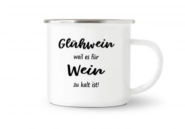 Tasse Glühwein - Glühwein weil es für Wein zu kalt ist! - Emaillebecher weiß - 2 Größen