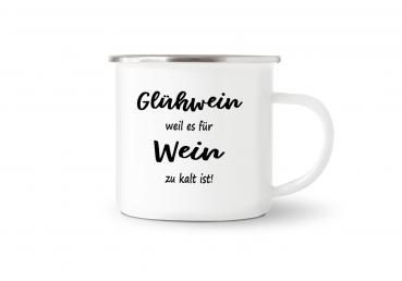 Tasse Glühwein - Glühwein weil es für Wein zu kalt ist! - Emaillebecher weiß - 2 Größen