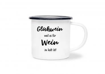 Tasse Glühwein - Glühwein weil es für Wein zu kalt ist! - Emaillebecher weiß - 2 Größen