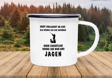 Tasse Jagd - Sieht vielleicht so aus als würde ich dir zuhören doch eigentlich denke ich nur ans JAGEN - Emaillebecher weiß - 2 Größen