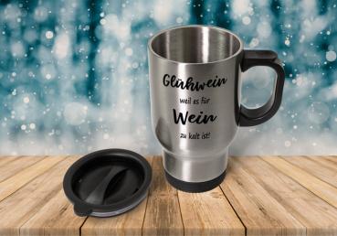 Thermobecher - Glühwein weil es für Wein zu kalt ist!