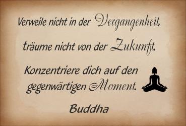 Dekoschild - Verweile nicht in der Vergangenheit... (Buddha)