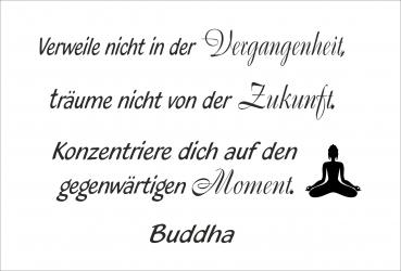 Dekoschild - Verweile nicht in der Vergangenheit... (Buddha)