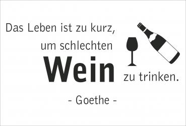 Dekoschild - Das Leben ist zu kurz, um schlechten Wein... (Goethe)