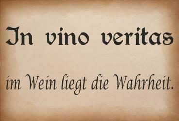 Dekoschild - In vino veritas im Wein liegt die Wahrheit.