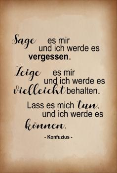 Dekoschild - Sage es mir, zeige es mir, lass es mich tun... (Konfuzius)