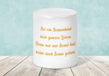 Spardose Geburt - Sei ein Sonnenkind dein ganzes Leben. Denn nur wer Sonne hat, kann auch Sonne geben. - Wunschname