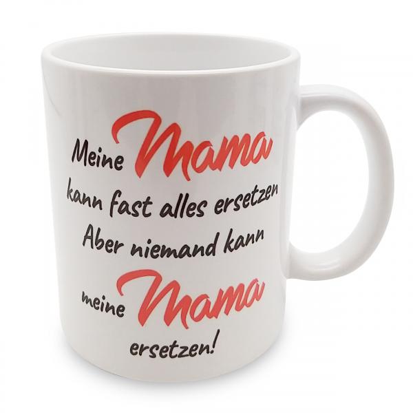 Tasse - Meine Mama kann fast alle ersetzen - aber niemand kann meine Mama ersetzen