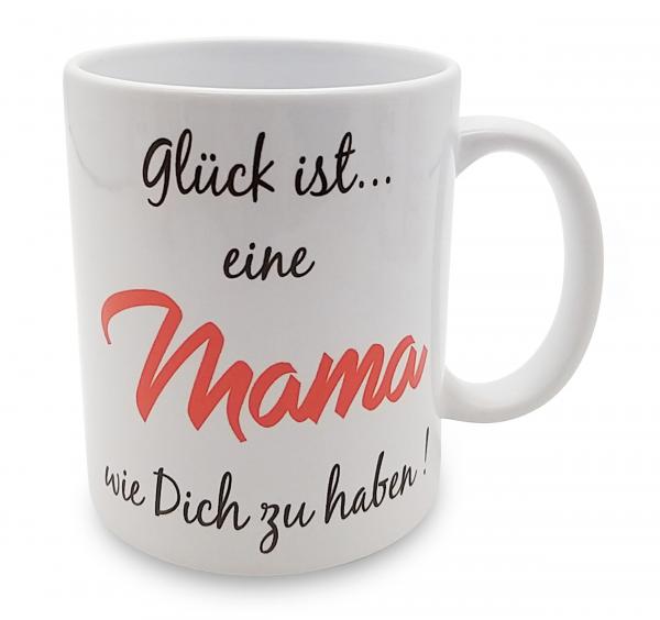 Tasse - Glück ist ... eine Mama wie Dich zu haben!