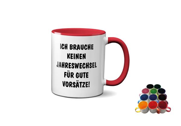 Silvestertasse - Ich brauche keinen Jahreswechsel für gute Vorsätze! - in 12 Farben