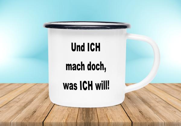 Emailletasse Sprüche - Und ICH mach doch, was ICH will! - Emaillebecher weiß - 2 Größen