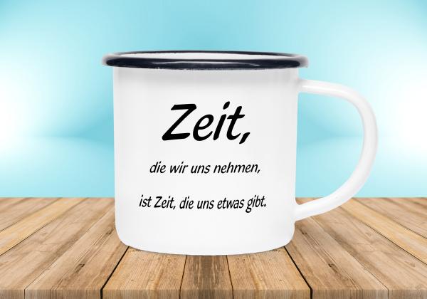 Emailletasse Sprüche - Zeit, die wir uns nehmen, ist Zeit, die uns etwas gibt. - Emaillebecher weiß - 2 Größen