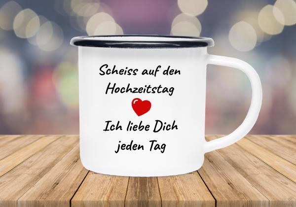 Emaillebecher Scheiß auf den Hochzeitstag - Ich liebe Dich jeden Tag