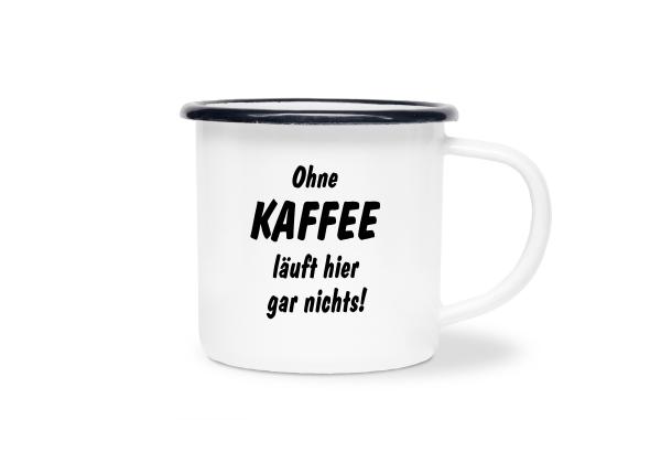 Tasse Kaffee - Ohne Kaffee läuft... - Emaillebecher weiß - 2 Größen