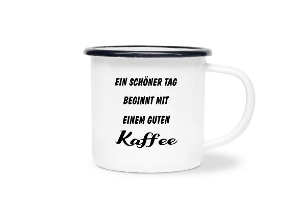 Tasse Kaffee - Ein schöner Tag beginnt... - Emaillebecher weiß - 2 Größen