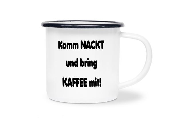 Tasse Kaffee - Komm nackt und bring Kaffee mit! - Emaillebecher weiß - 2 Größen