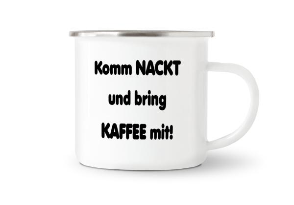 Tasse Kaffee - Komm nackt und bring Kaffee mit! - Emaillebecher weiß - 2 Größen