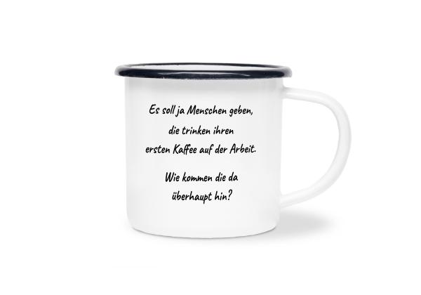 Tasse Kaffee - Es soll ja Menschen geben... - Emaillebecher weiß - 2 Größen