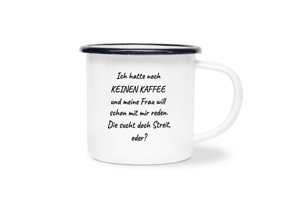 Tasse Kaffee - Ich hatte noch keinen Kaffee... - Emaillebecher weiß - 2 Größen