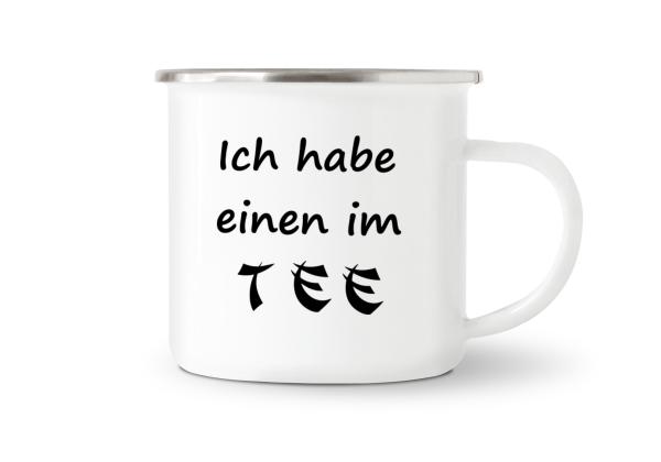 Tasse Tee - Ich habe einen im TEE - Emaillebecher weiß - 2 Größen