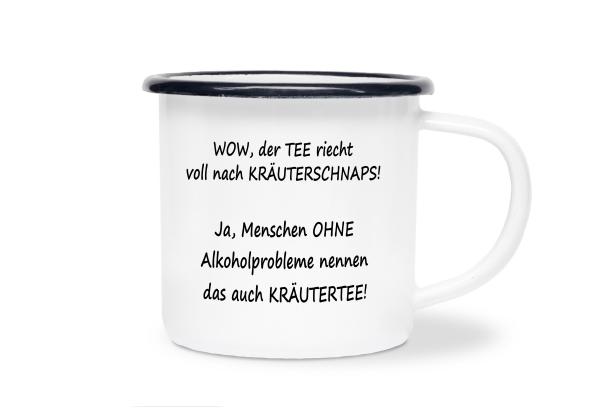 Tasse Tee - WOW, der TEE riecht voll nach Kräuterschnaps! - Emaillebecher weiß - 2 Größen