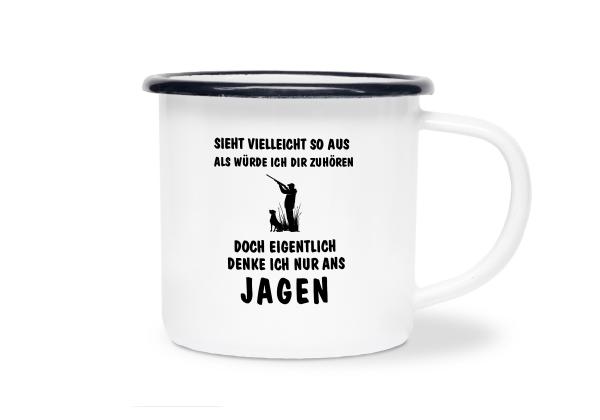 Tasse Jagd - Sieht vielleicht so aus als würde ich dir zuhören doch eigentlich denke ich nur ans JAGEN - Emaillebecher weiß - 2 Größen