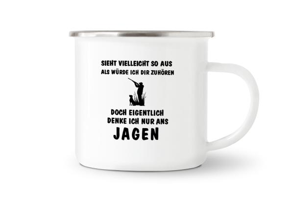 Tasse Jagd - Sieht vielleicht so aus als würde ich dir zuhören doch eigentlich denke ich nur ans JAGEN - Emaillebecher weiß - 2 Größen