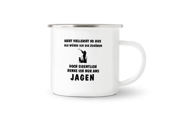 Tasse Jagd - Sieht vielleicht so aus als würde ich dir zuhören doch eigentlich denke ich nur ans JAGEN - Emaillebecher weiß - 2 Größen